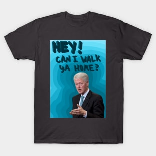 "Hey! Can I walk ya home?" T-Shirt